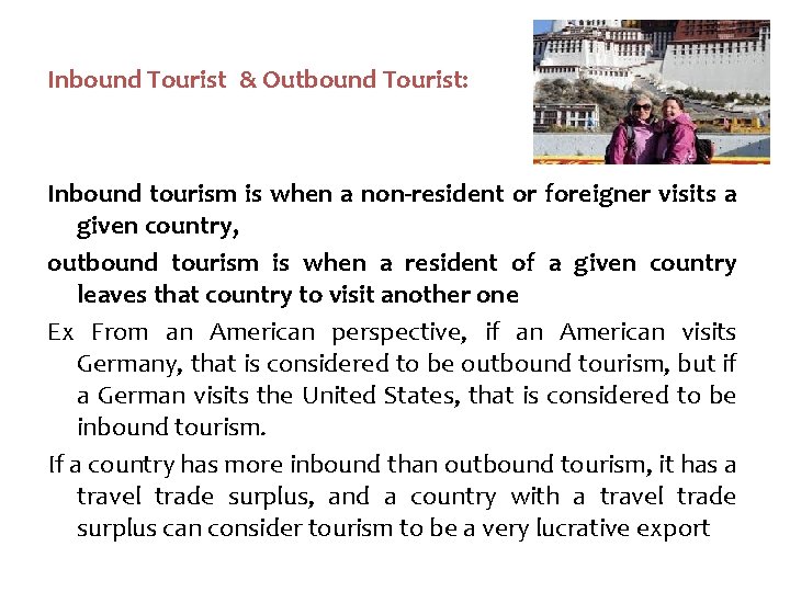 Inbound Tourist & Outbound Tourist: Inbound tourism is when a non-resident or foreigner visits