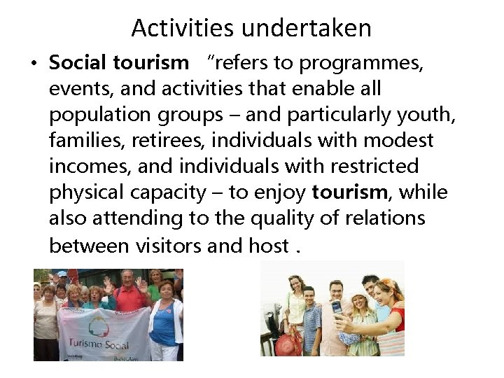 Activities undertaken • Social tourism “refers to programmes, events, and activities that enable all