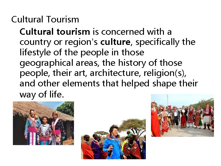 Cultural Tourism Cultural tourism is concerned with a country or region's culture, specifically the