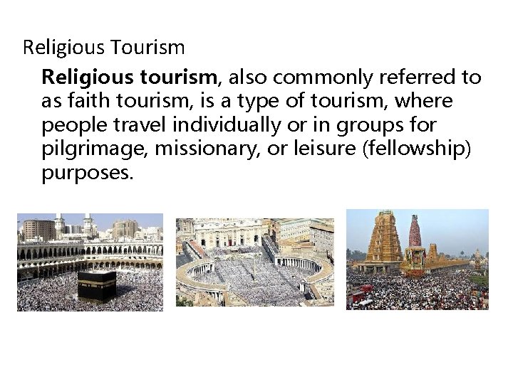 Religious Tourism Religious tourism, also commonly referred to as faith tourism, is a type