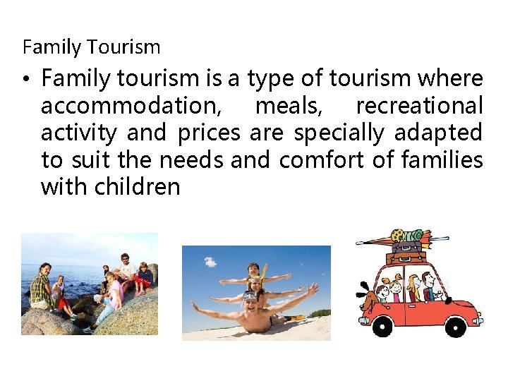 Family Tourism • Family tourism is a type of tourism where accommodation, meals, recreational