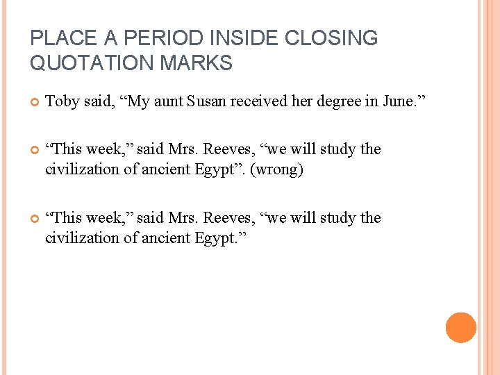 PLACE A PERIOD INSIDE CLOSING QUOTATION MARKS Toby said, “My aunt Susan received her