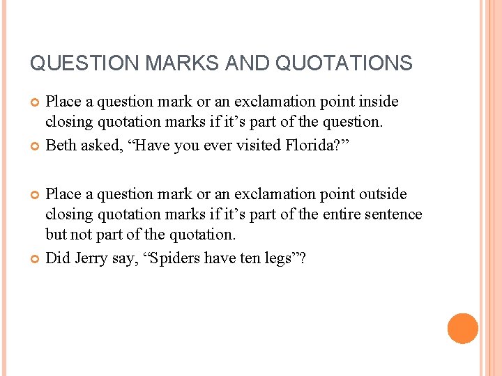 QUESTION MARKS AND QUOTATIONS Place a question mark or an exclamation point inside closing