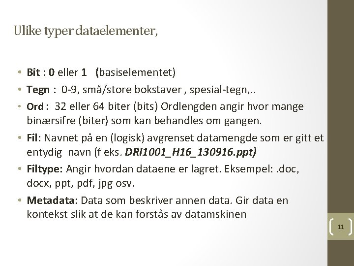 Ulike typer dataelementer, • Bit : 0 eller 1 (basiselementet) • Tegn : 0