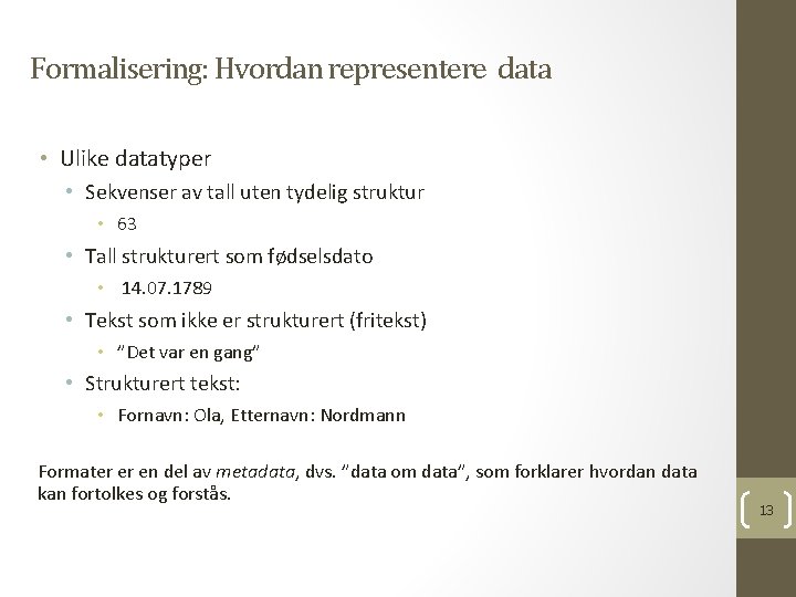 Formalisering: Hvordan representere data • Ulike datatyper • Sekvenser av tall uten tydelig struktur