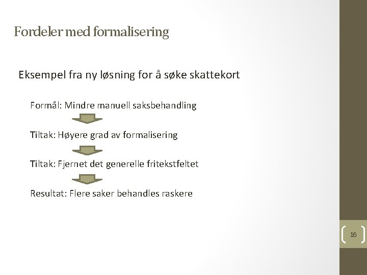 Fordeler med formalisering Eksempel fra ny løsning for å søke skattekort Formål: Mindre manuell