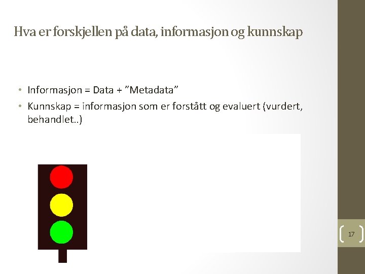 Hva er forskjellen på data, informasjon og kunnskap • Informasjon = Data + ”Metadata”