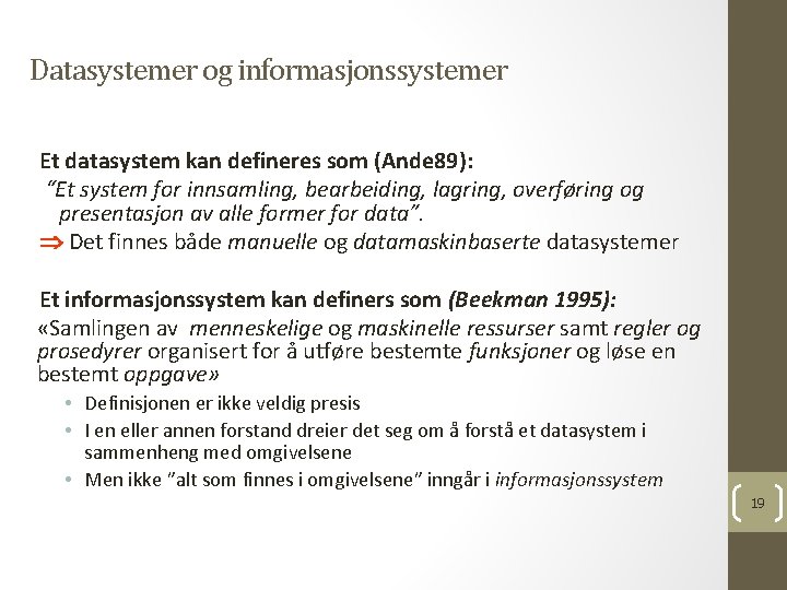 Datasystemer og informasjonssystemer Et datasystem kan defineres som (Ande 89): “Et system for innsamling,