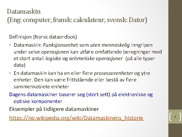 Datamaskin (Eng: computer, fransk: calculateur, svensk: Dator) Definisjon (Norsk dataordbok) • Datamaskin: Funksjonsenhet som