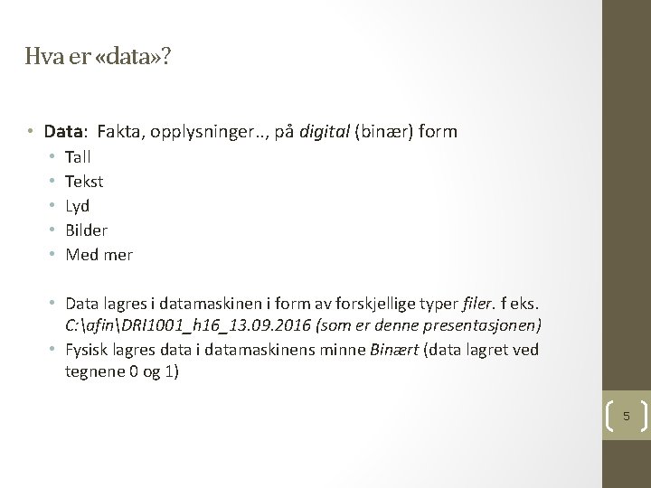 Hva er «data» ? • Data: Fakta, opplysninger. . , på digital (binær) form