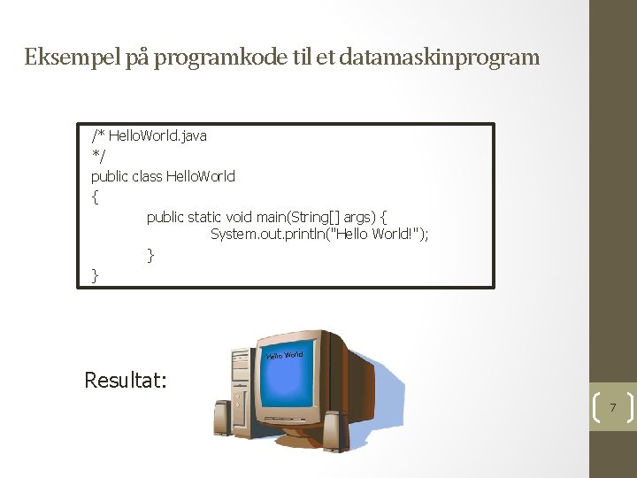 Eksempel på programkode til et datamaskinprogram /* Hello. World. java */ public class Hello.