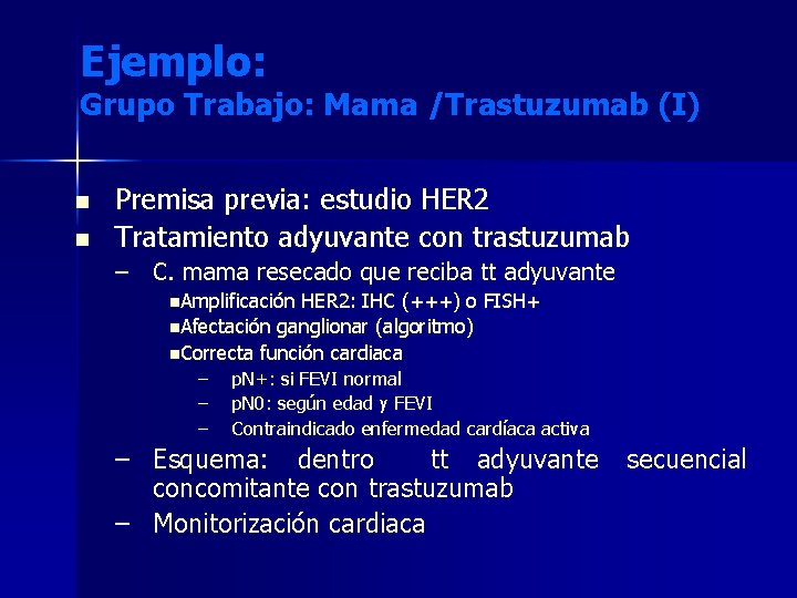 Ejemplo: Grupo Trabajo: Mama /Trastuzumab (I) n n Premisa previa: estudio HER 2 Tratamiento
