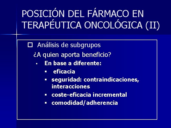 POSICIÓN DEL FÁRMACO EN TERAPÉUTICA ONCOLÓGICA (II) ¨ Análisis de subgrupos ¿A quien aporta