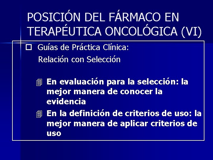 POSICIÓN DEL FÁRMACO EN TERAPÉUTICA ONCOLÓGICA (VI) ¨ Guías de Práctica Clínica: Relación con