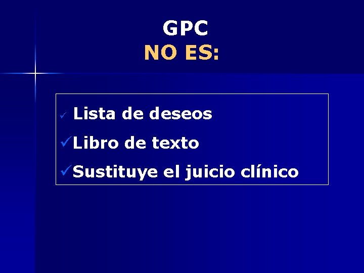 GPC NO ES: ü Lista de deseos üLibro de texto üSustituye el juicio clínico