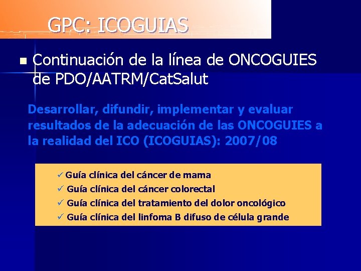 GPC: ICOGUIAS n Continuación de la línea de ONCOGUIES de PDO/AATRM/Cat. Salut Desarrollar, difundir,