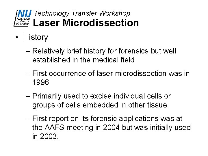 Technology Transfer Workshop Laser Microdissection • History – Relatively brief history forensics but well