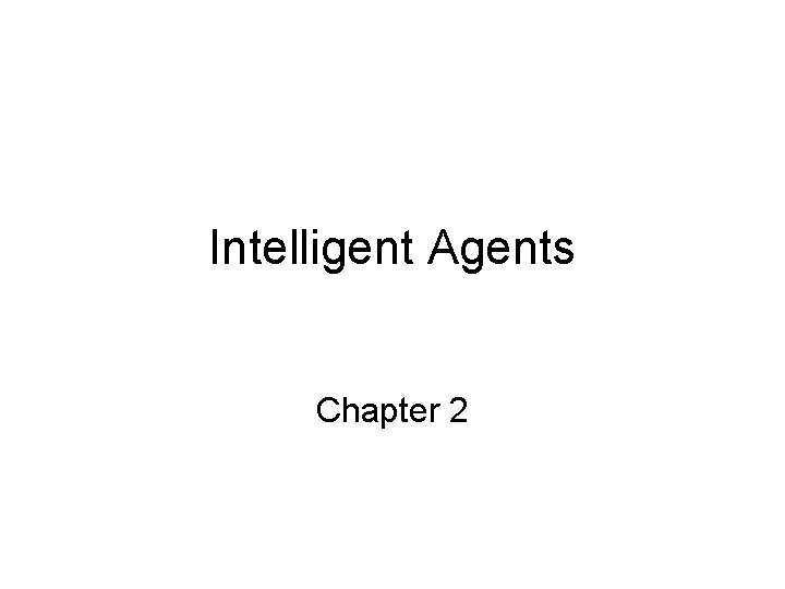 Intelligent Agents Chapter 2 