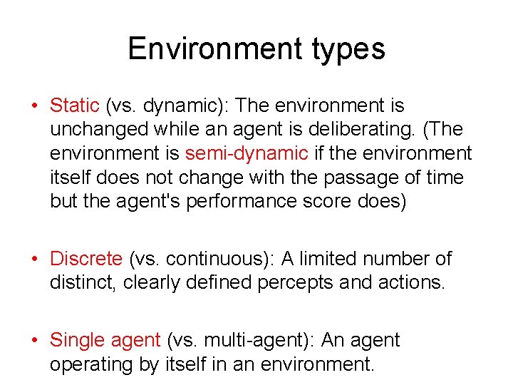 Environment types • Static (vs. dynamic): The environment is unchanged while an agent is