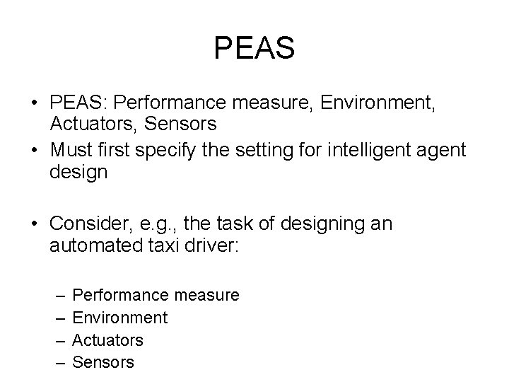 PEAS • PEAS: Performance measure, Environment, Actuators, Sensors • Must first specify the setting