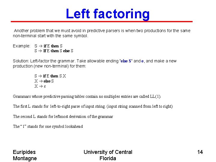 Left factoring Another problem that we must avoid in predictive parsers is when two