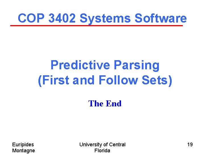 COP 3402 Systems Software Predictive Parsing (First and Follow Sets) The End Eurípides Montagne