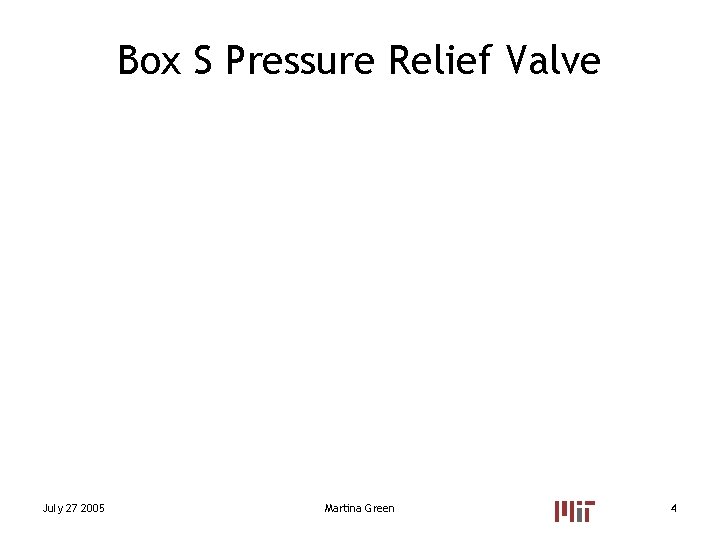 Box S Pressure Relief Valve July 27 2005 Martina Green 4 Box S Pressure Relief Valve July 27 2005 Martina Green 4