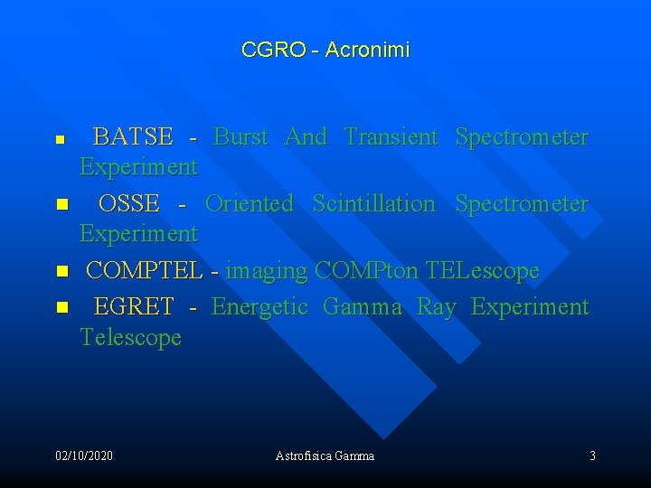 CGRO - Acronimi n n BATSE - Burst And Transient Spectrometer Experiment OSSE -