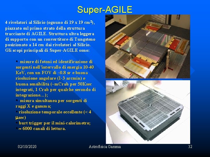 Super-AGILE 4 rivelatori al Silicio (ognuno di 19 x 19 cm 2), piazzato sul