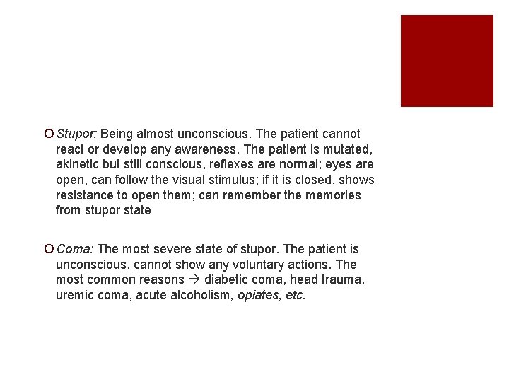 ¡ Stupor: Being almost unconscious. The patient cannot react or develop any awareness. The