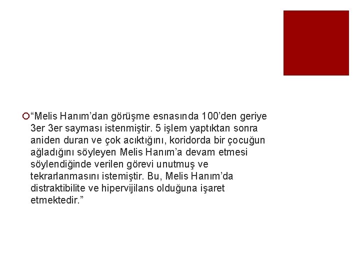 ¡“Melis Hanım’dan görüşme esnasında 100’den geriye 3 er sayması istenmiştir. 5 işlem yaptıktan sonra