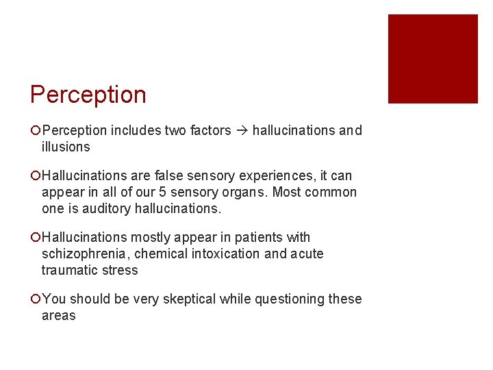 Perception ¡Perception includes two factors hallucinations and illusions ¡Hallucinations are false sensory experiences, it