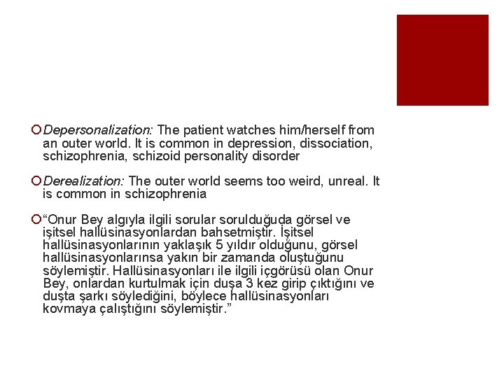 ¡ Depersonalization: The patient watches him/herself from an outer world. It is common in