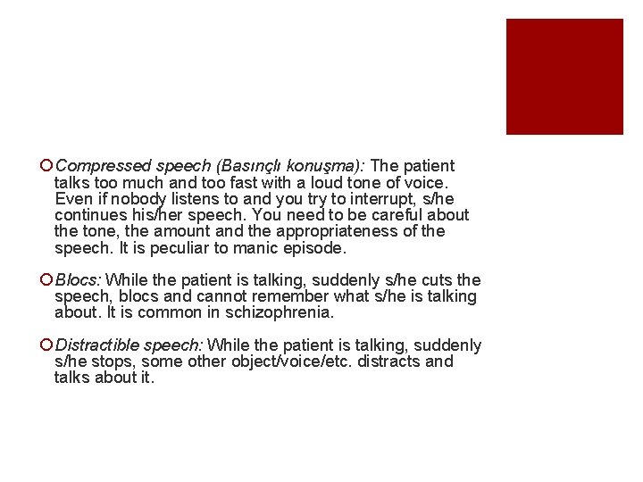 ¡ Compressed speech (Basınçlı konuşma): The patient talks too much and too fast with