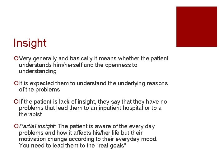 Insight ¡ Very generally and basically it means whether the patient understands him/herself and