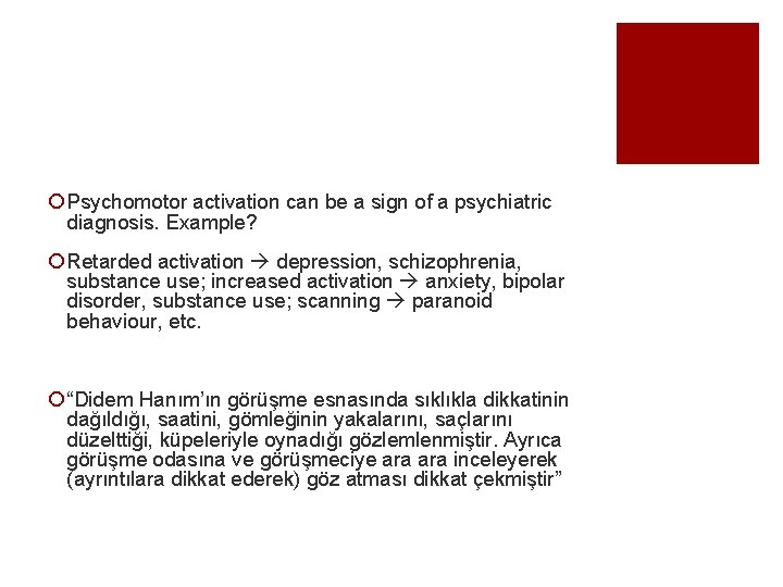 ¡ Psychomotor activation can be a sign of a psychiatric diagnosis. Example? ¡ Retarded