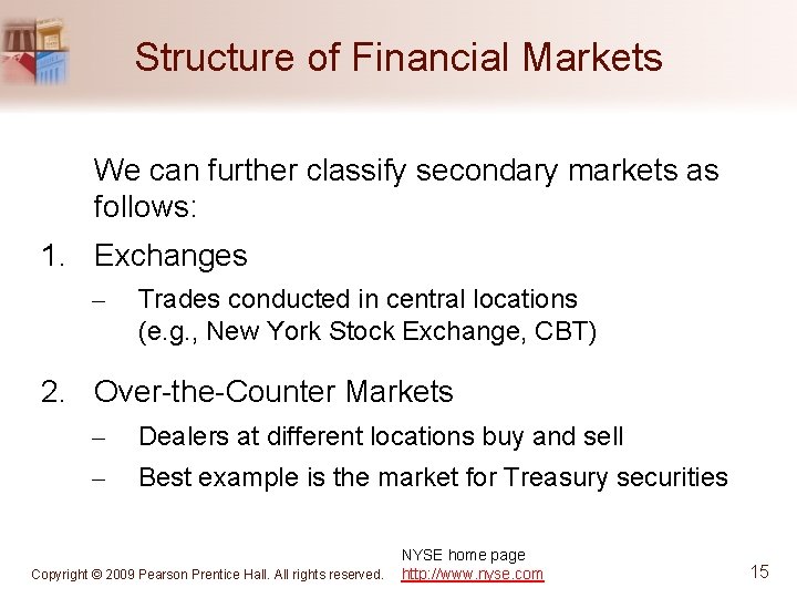 Structure of Financial Markets We can further classify secondary markets as follows: 1. Exchanges