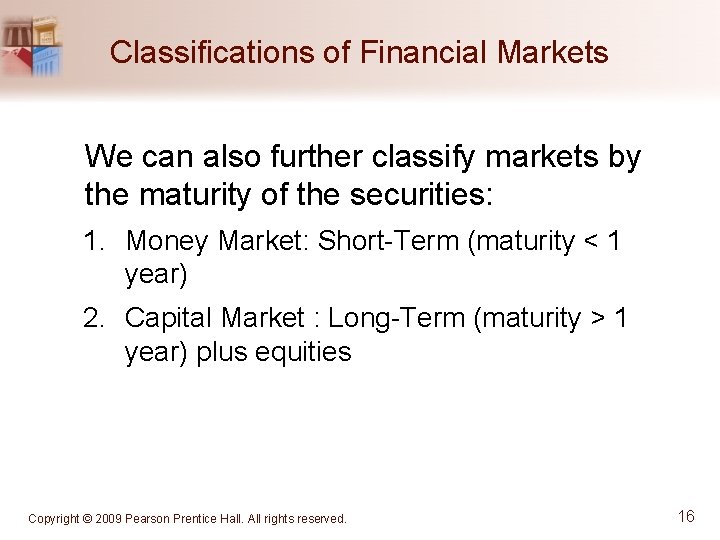 Classifications of Financial Markets We can also further classify markets by the maturity of