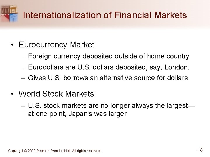 Internationalization of Financial Markets • Eurocurrency Market – Foreign currency deposited outside of home