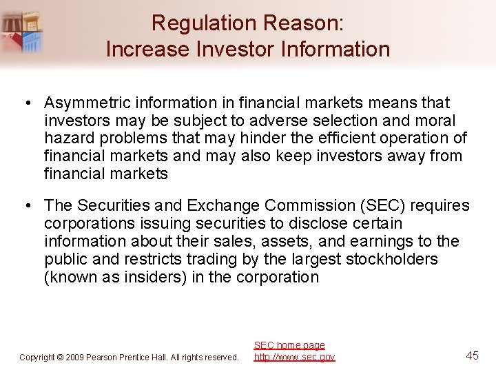 Regulation Reason: Increase Investor Information • Asymmetric information in financial markets means that investors