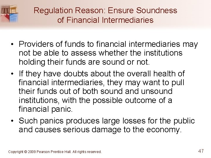 Regulation Reason: Ensure Soundness of Financial Intermediaries • Providers of funds to financial intermediaries
