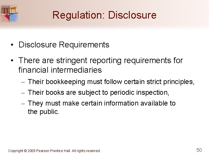 Regulation: Disclosure • Disclosure Requirements • There are stringent reporting requirements for financial intermediaries