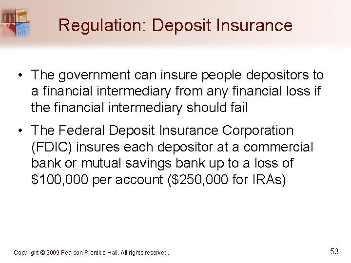 Regulation: Deposit Insurance • The government can insure people depositors to a financial intermediary