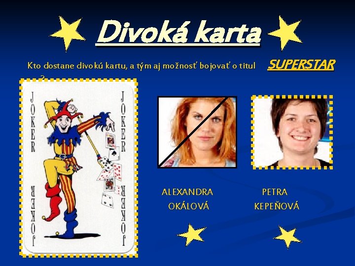 Divoká karta Kto dostane divokú kartu, a tým aj možnosť bojovať o titul SUPERSTAR