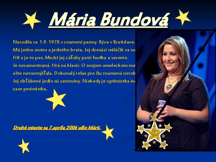 Mária Bundová Narodila sa 1. 9. 1978 v znamení panny. Býva v Bratislave. Má