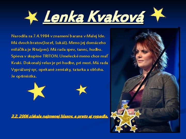Lenka Kvaková Narodila sa 7. 4. 1984 v znamení barana v Malej Ide. Má