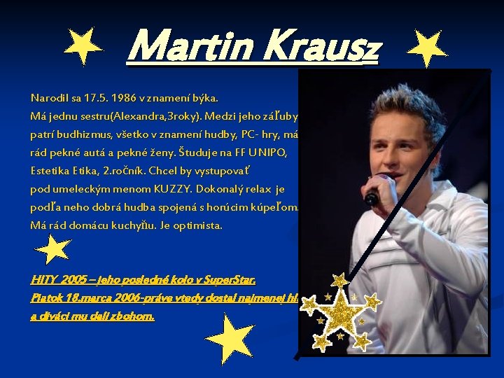 Martin Krausz Narodil sa 17. 5. 1986 v znamení býka. Má jednu sestru(Alexandra, 3