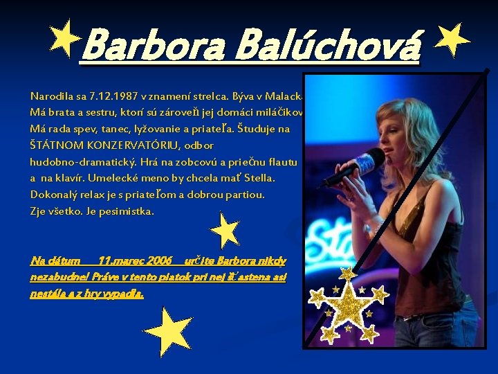 Barbora Balúchová Narodila sa 7. 12. 1987 v znamení strelca. Býva v Malackách. Má