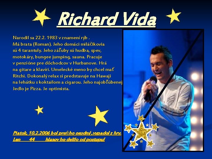 Richard Vida Narodil sa 22. 2. 1983 v znamení rýb. Má brata (Roman). Jeho