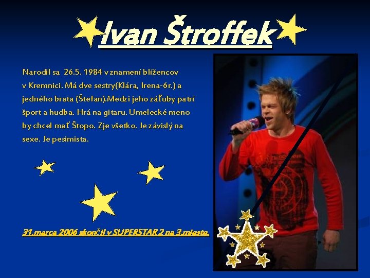 Ivan Štroffek Narodil sa 26. 5. 1984 v znamení blížencov v Kremnici. Má dve